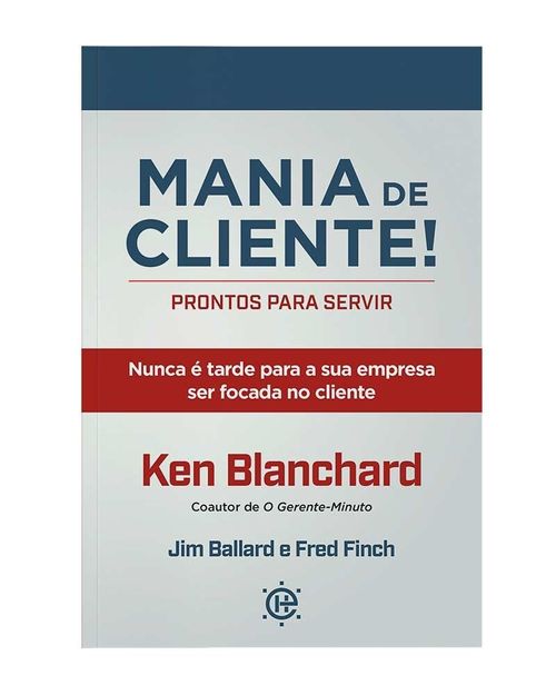 Mania de Cliente!, Ken Blanchard - Editora Hábito